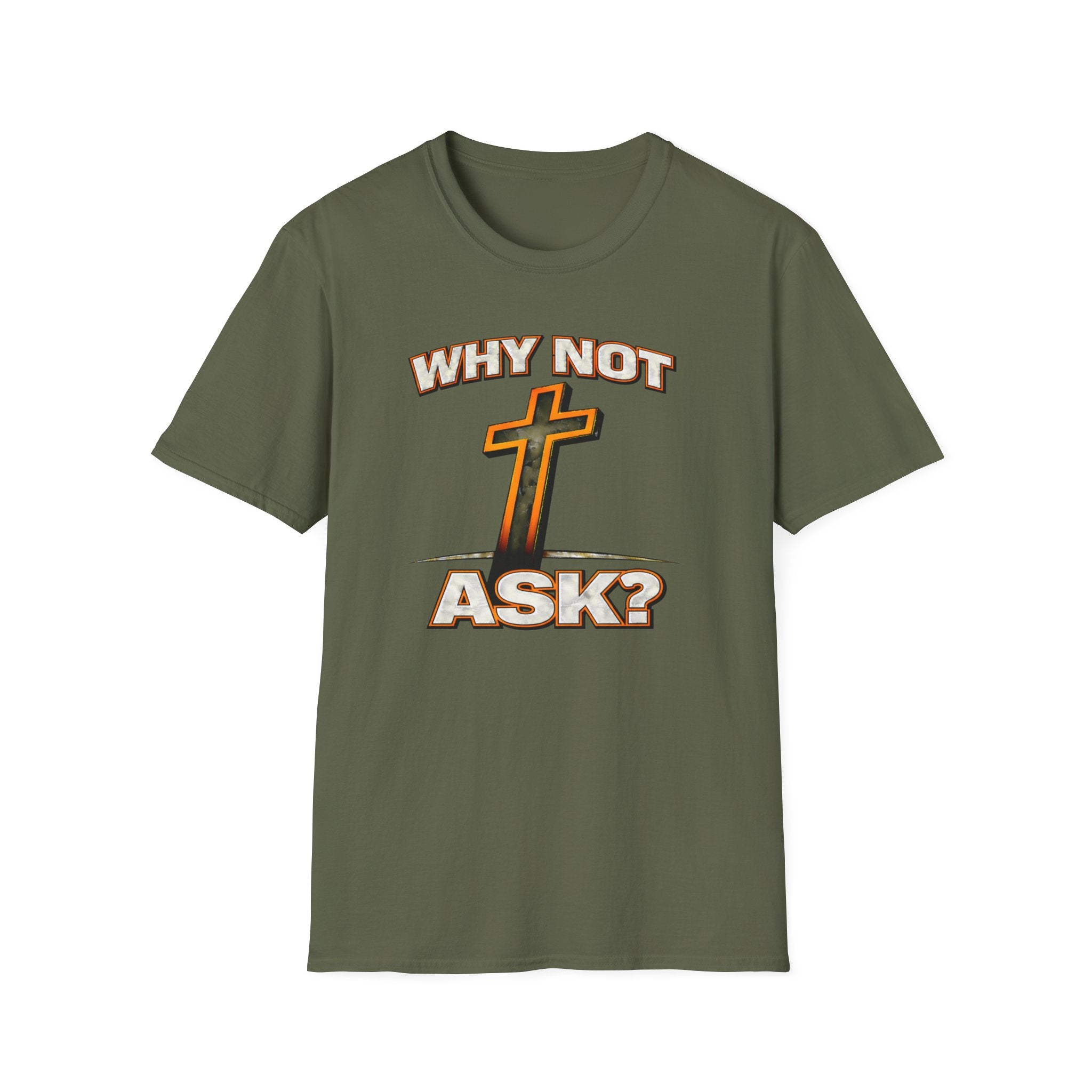 WHY NOT ASK? T-Shirt