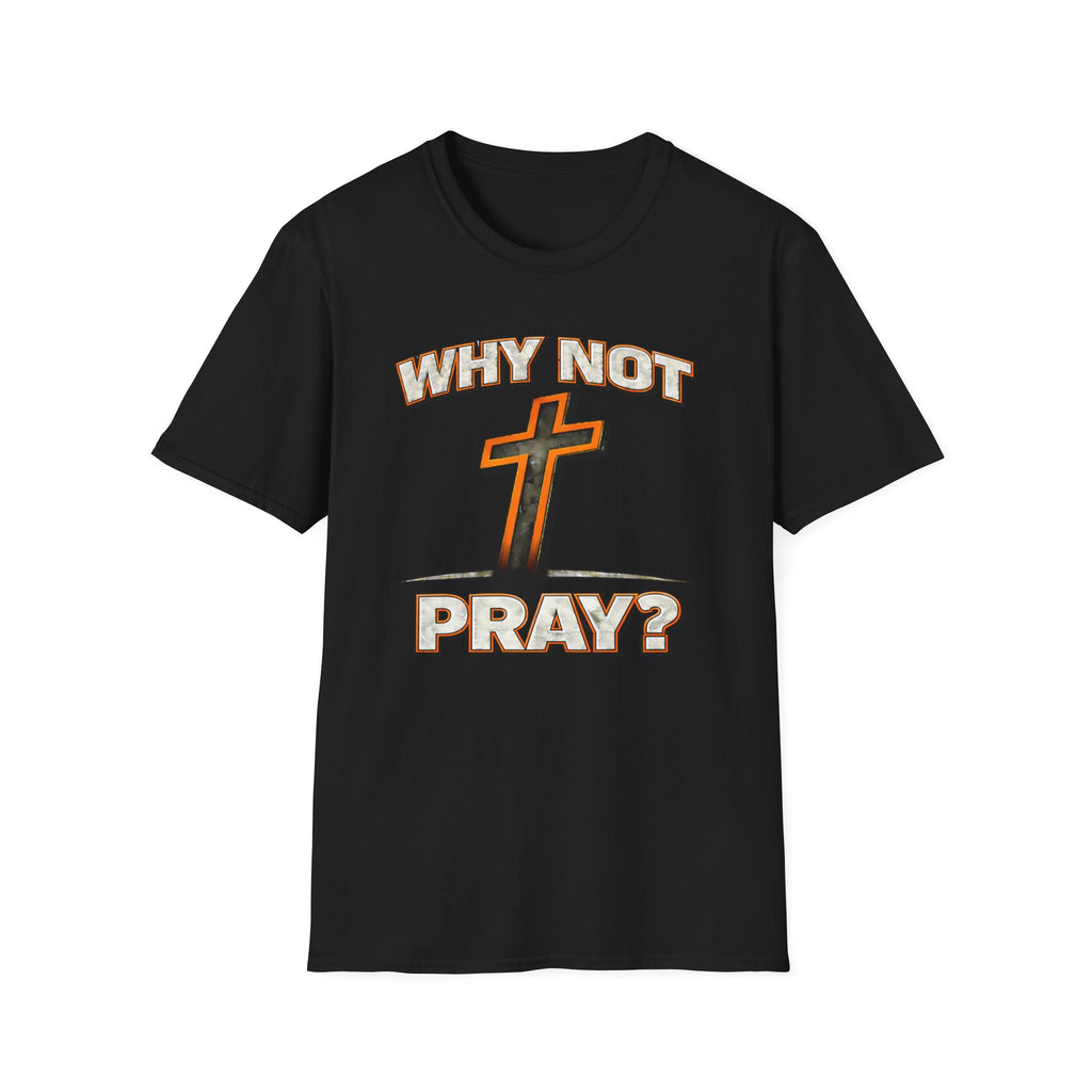 Why Not Pray T-Shirt
