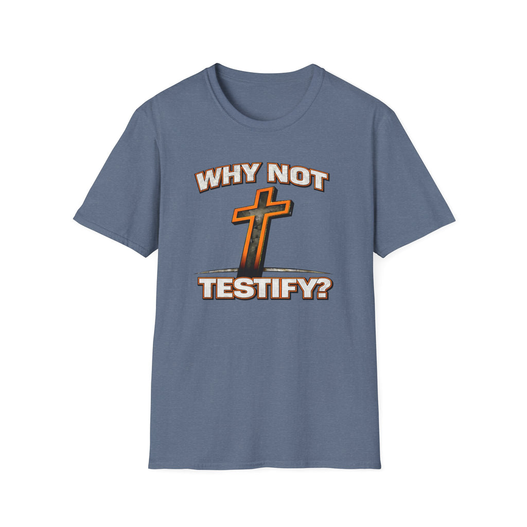 WHY NOT TESTIFY T-Shirt