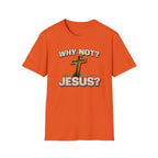 WHY NOT JESUS T-Shirt
