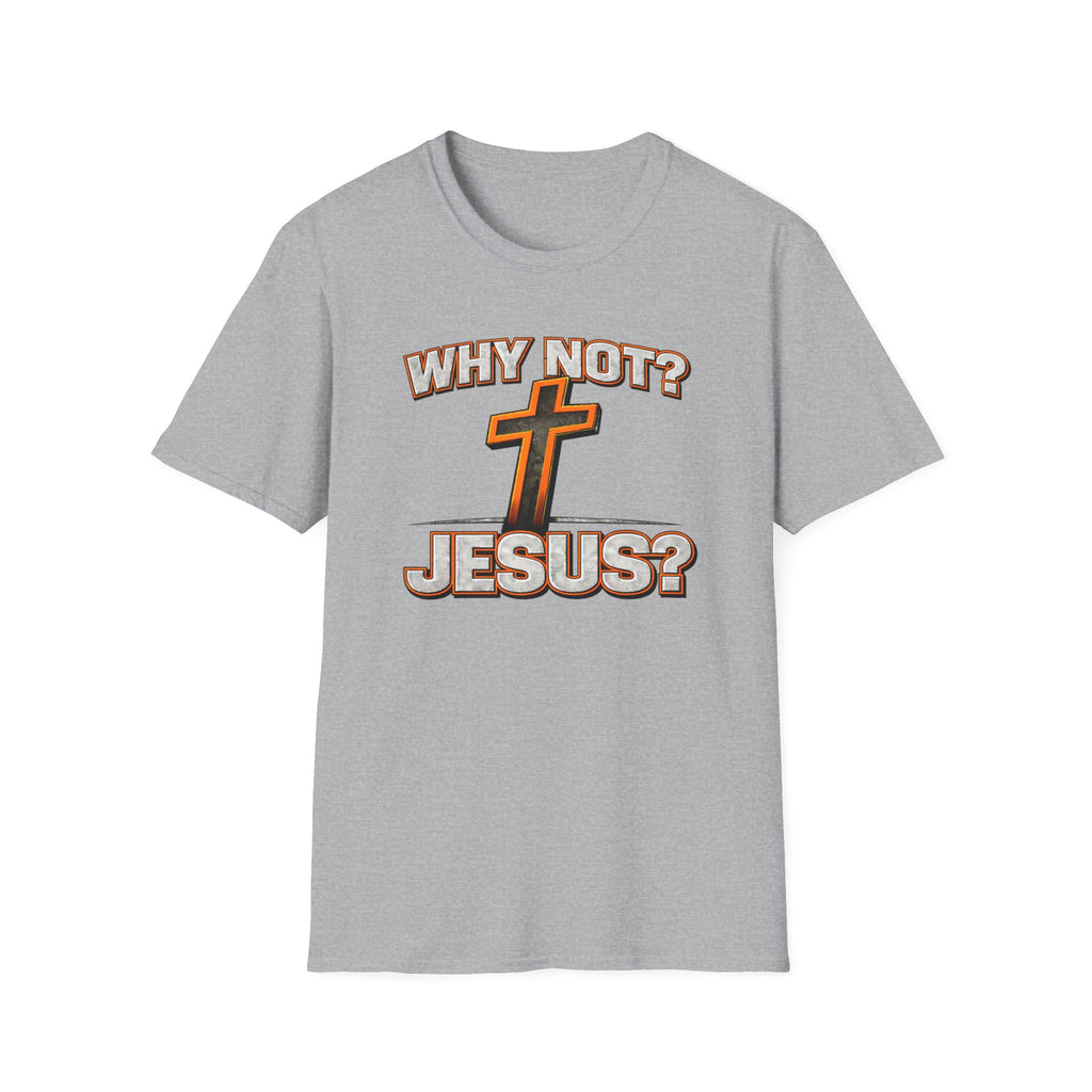 WHY NOT JESUS T-Shirt