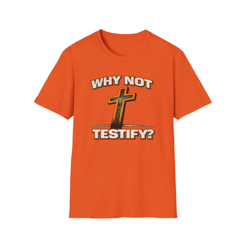 WHY NOT TESTIFY T-Shirt