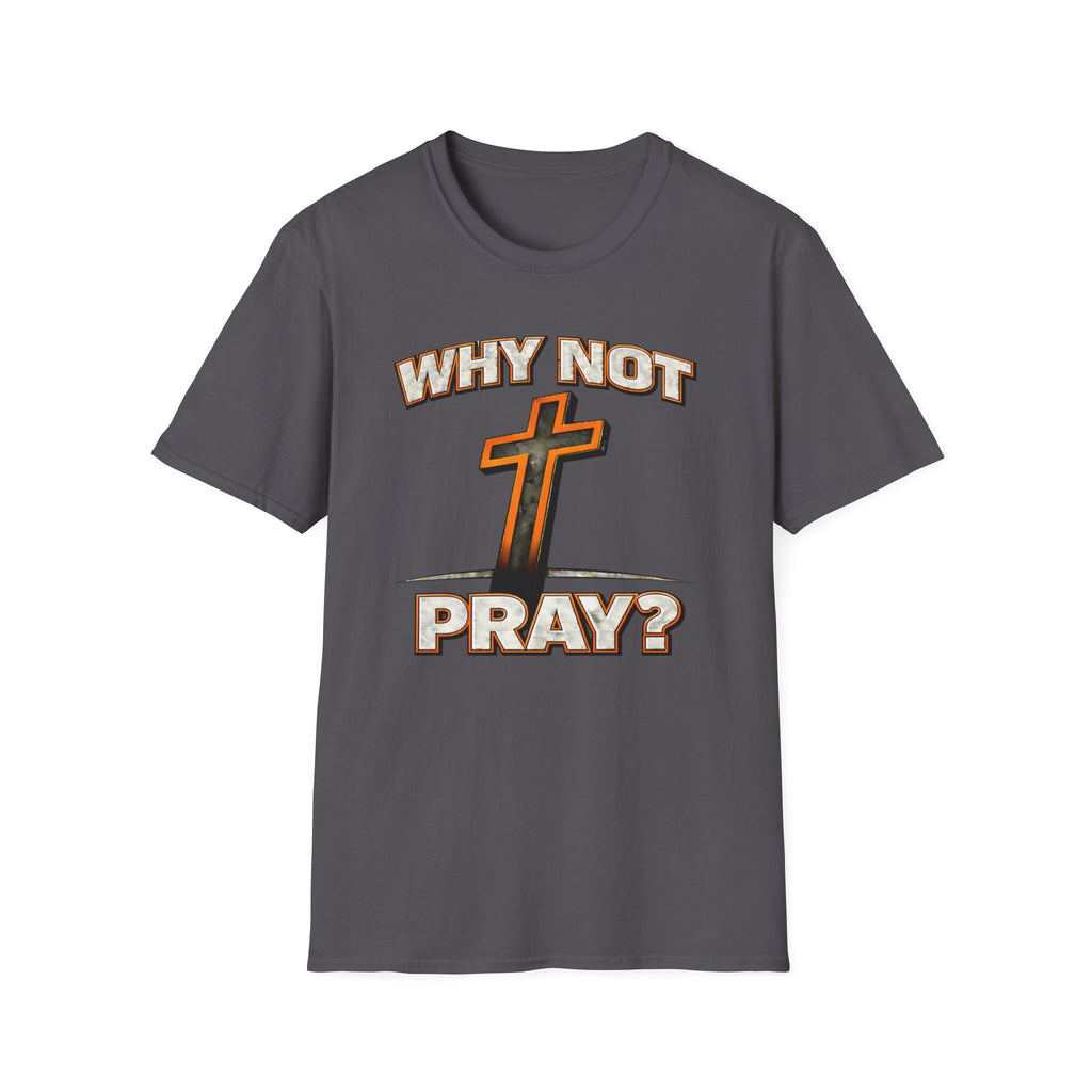Why Not Pray T-Shirt