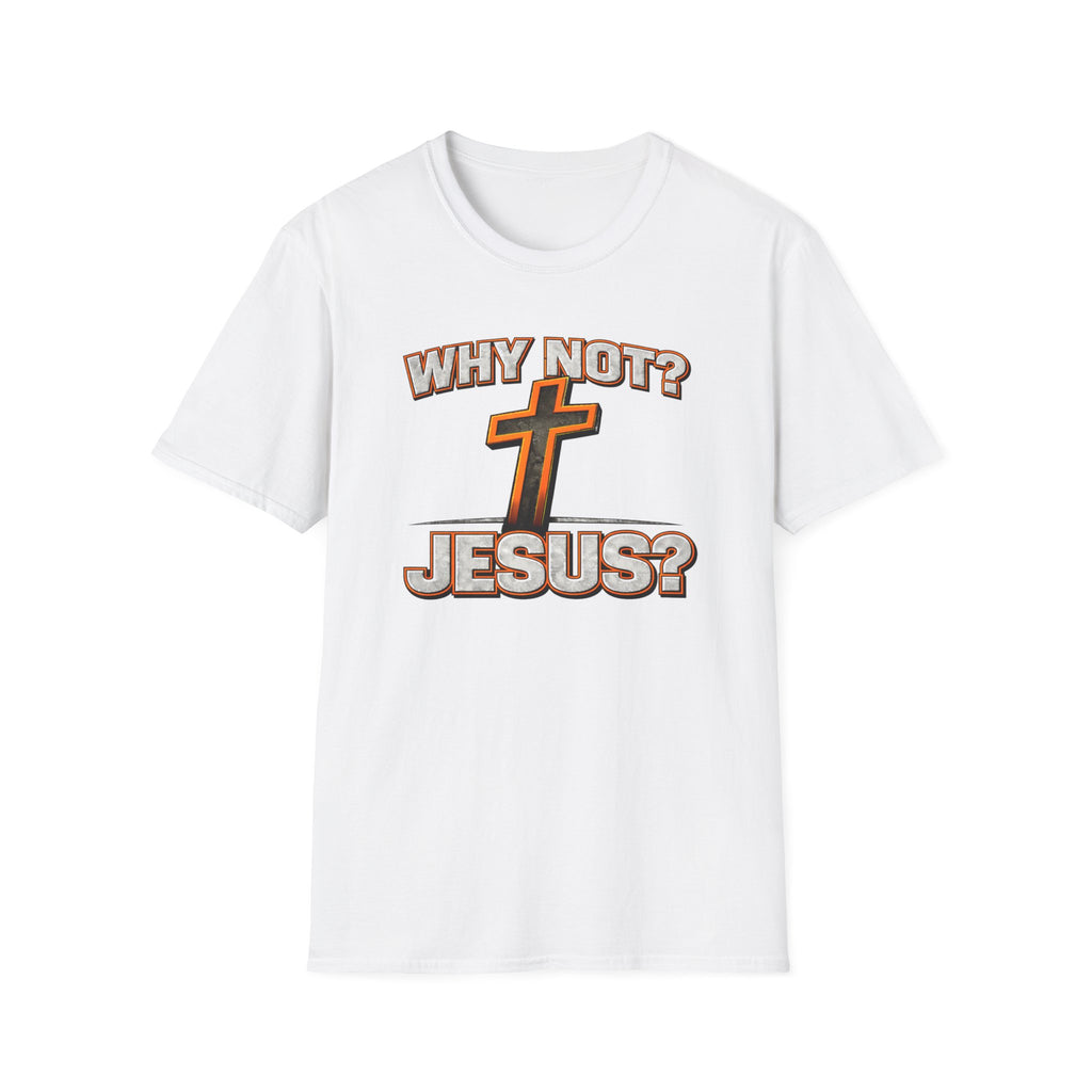WHY NOT JESUS T-Shirt
