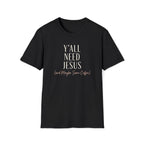 Y'all Need Jesus T-Shirt