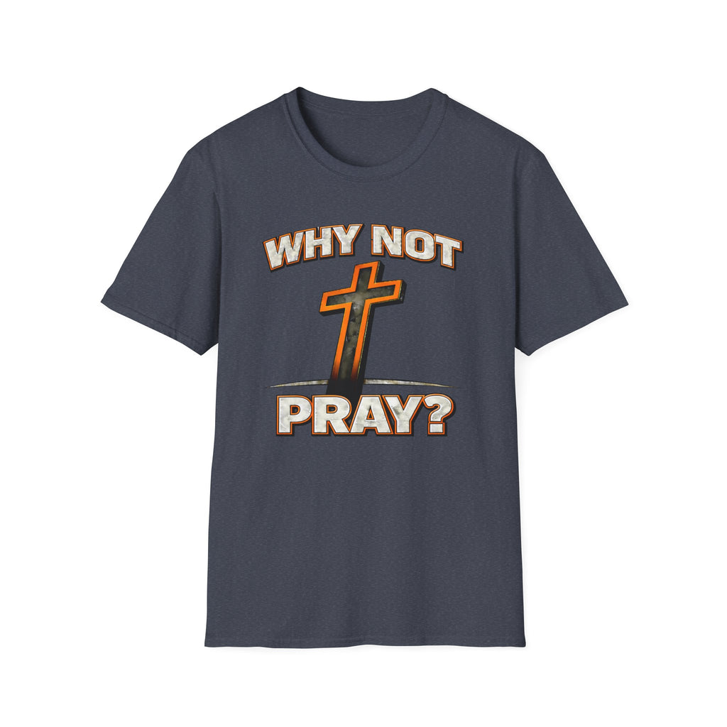 Why Not Pray T-Shirt