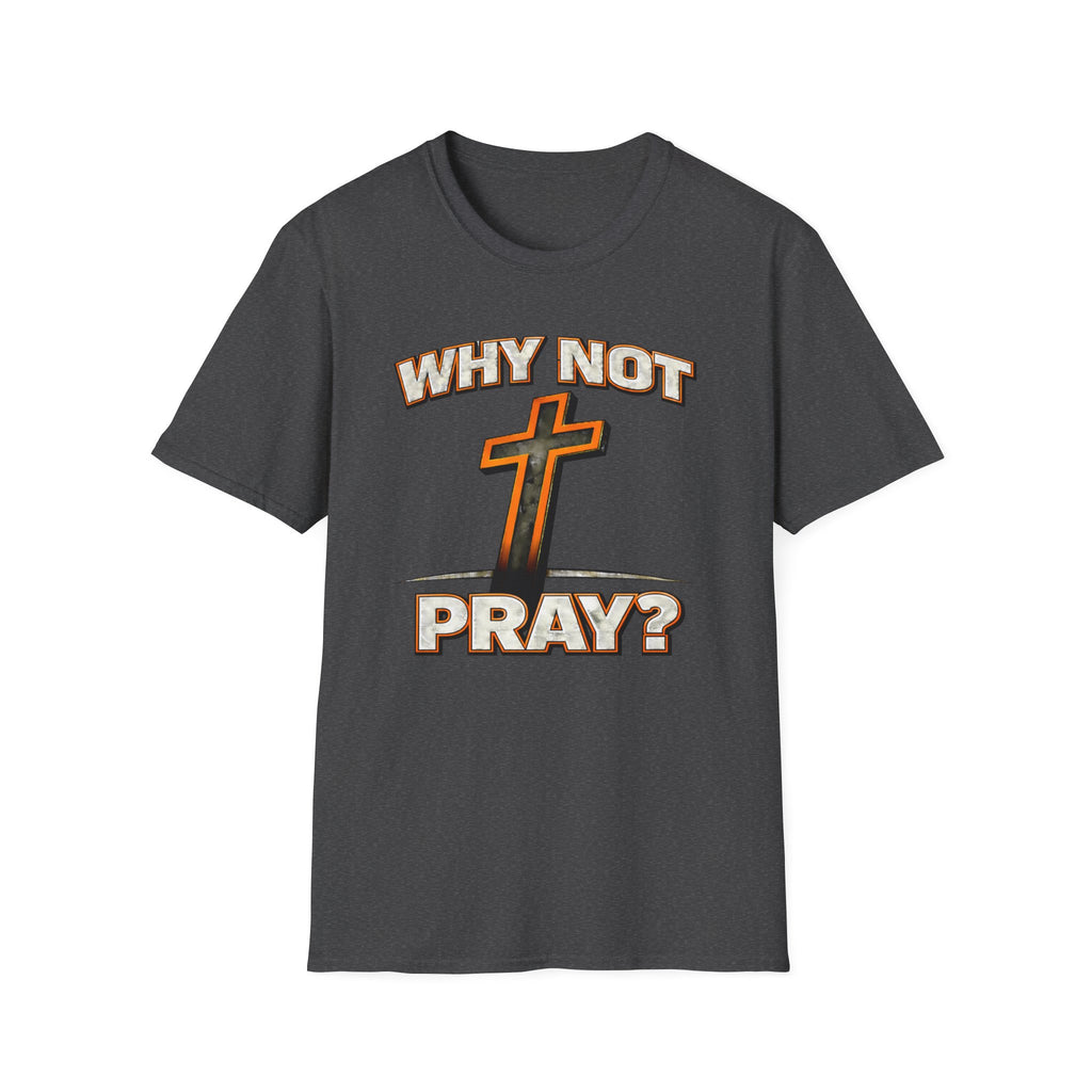 Why Not Pray T-Shirt