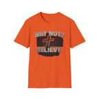 Why Not Believe T-Shirt