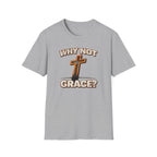 WHY NOT GRACE T-Shirt
