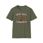 Why Not Forgive  T-Shirt