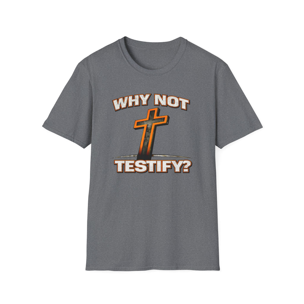 WHY NOT TESTIFY T-Shirt