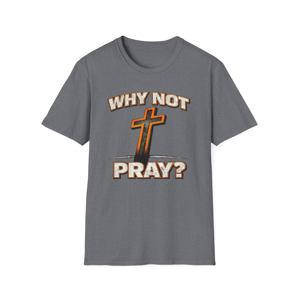 Why Not Pray T-Shirt