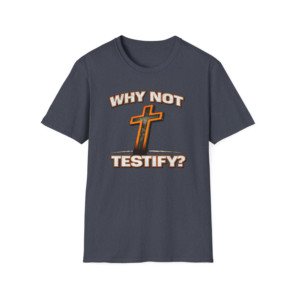 WHY NOT TESTIFY T-Shirt
