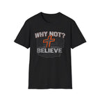 Why Not Believe T-Shirt