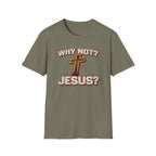 WHY NOT JESUS T-Shirt