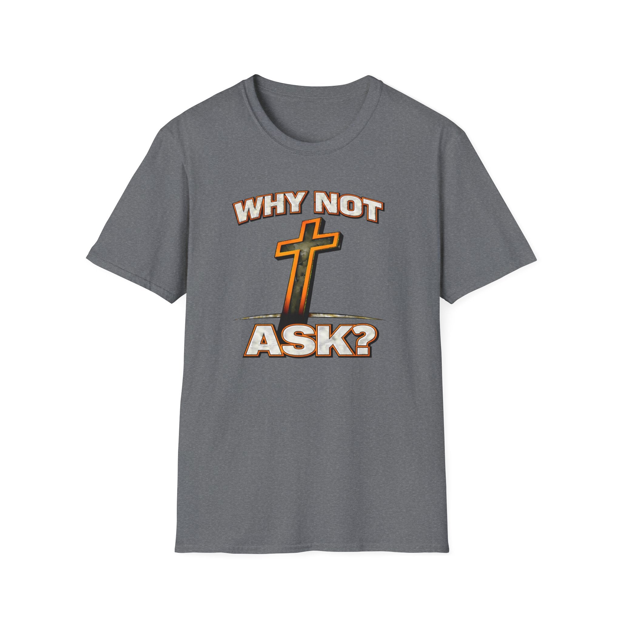 WHY NOT ASK? T-Shirt
