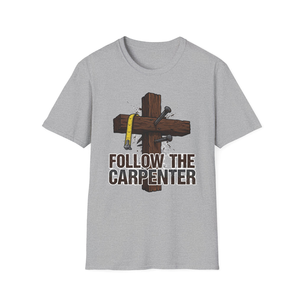 Follow the Carpenter T-Shirt — Christian Cross Carpenter Tools Faith Tee