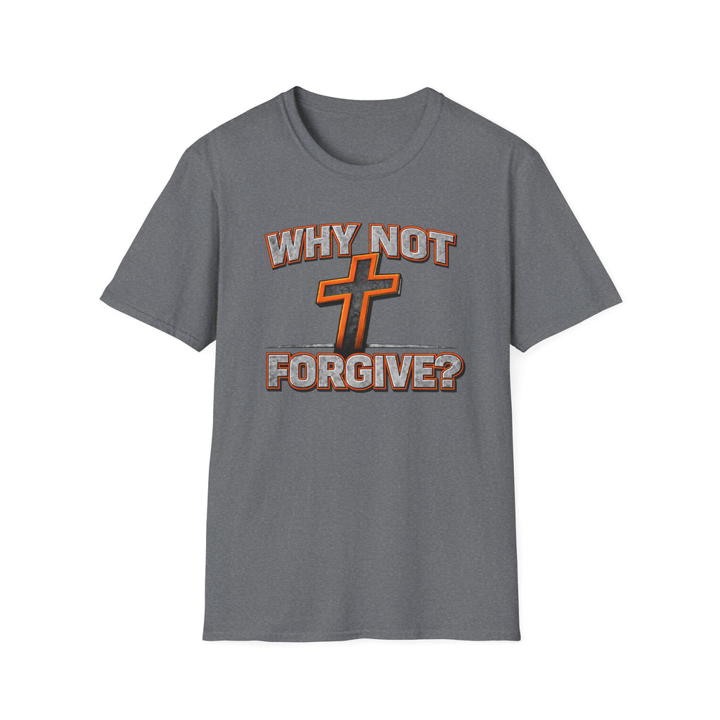 Why Not Forgive  T-Shirt
