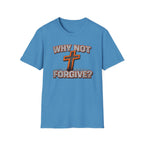 Why Not Forgive  T-Shirt