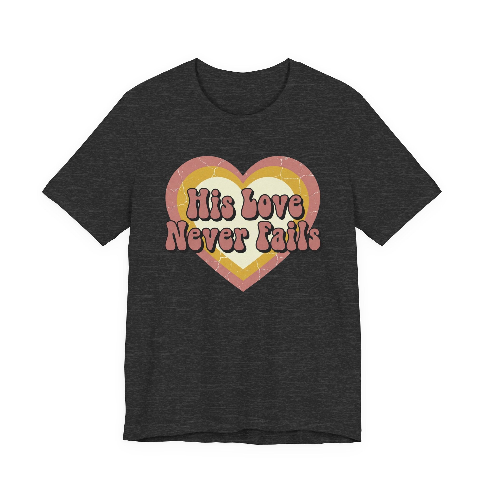 His Love Never Fails T-Shirt