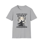 Where Are Your Eyes? Faith Graphic T-Shirt