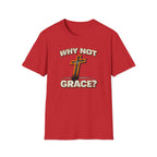 WHY NOT GRACE T-Shirt