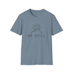 Be Still T-Shirt