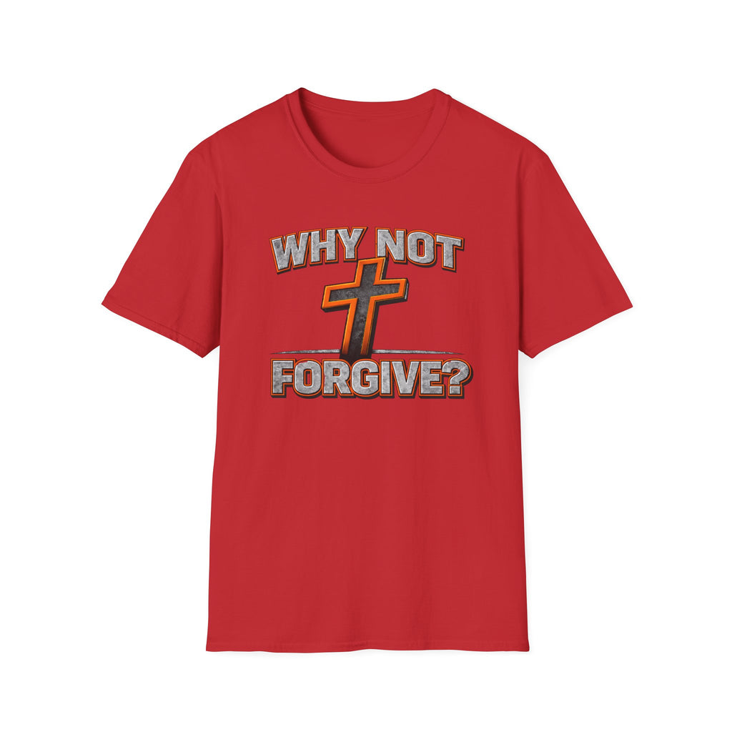 Why Not Forgive  T-Shirt