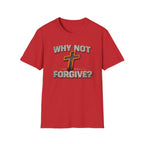 Why Not Forgive  T-Shirt