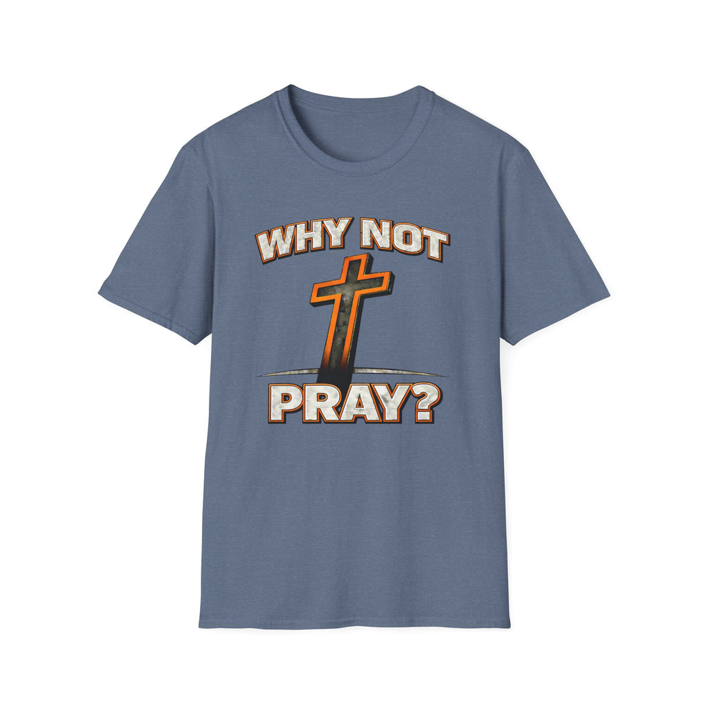 Why Not Pray T-Shirt
