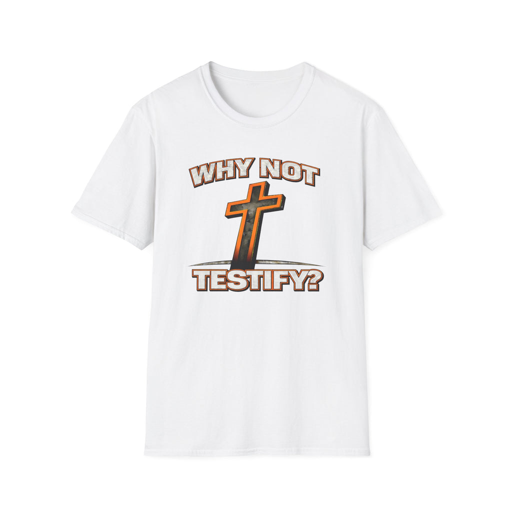 WHY NOT TESTIFY T-Shirt