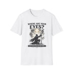Where Are Your Eyes? Faith Graphic T-Shirt