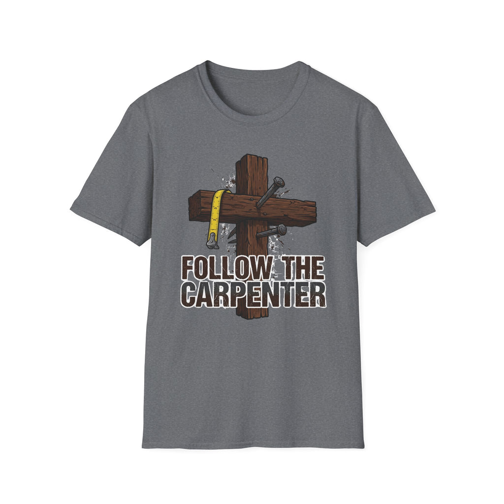 Follow the Carpenter T-Shirt — Christian Cross Carpenter Tools Faith Tee