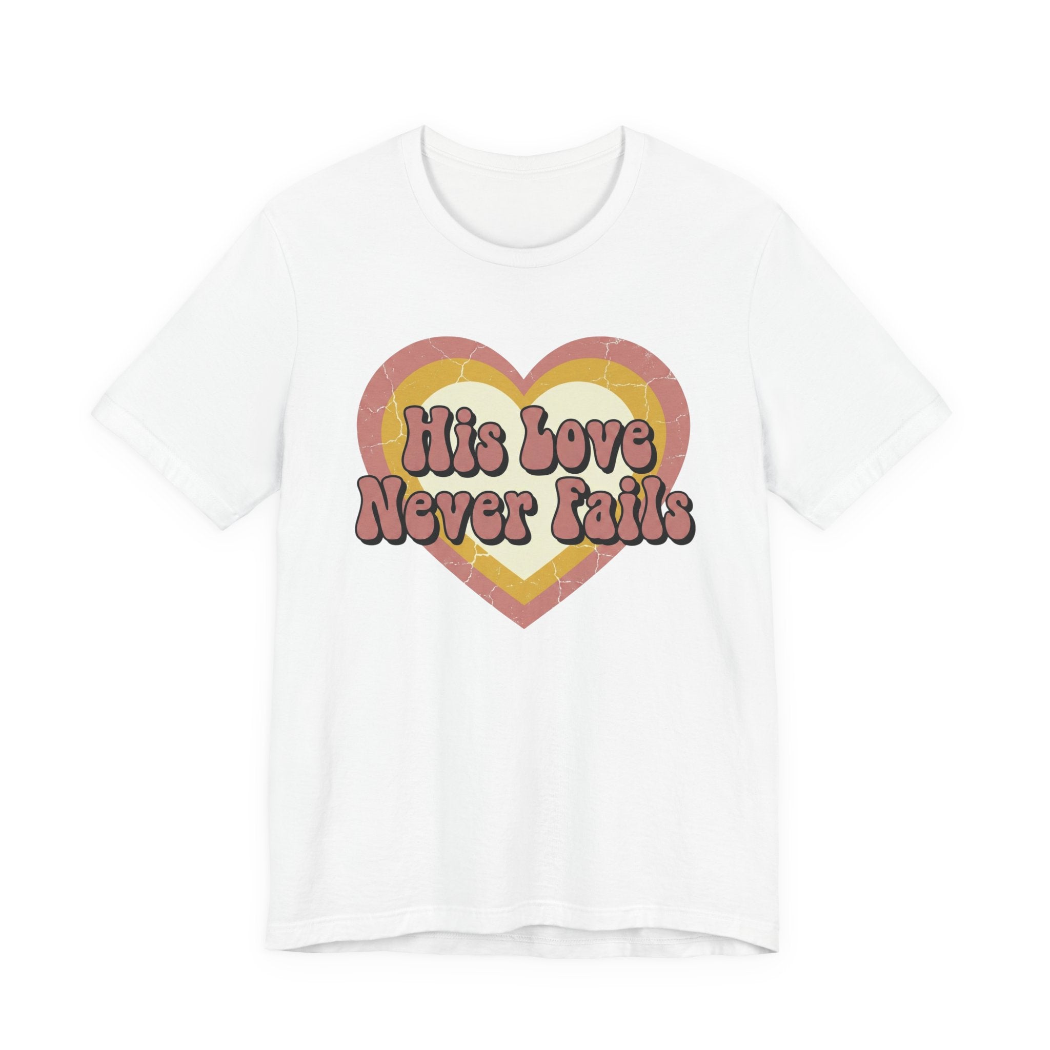 His Love Never Fails T-Shirt