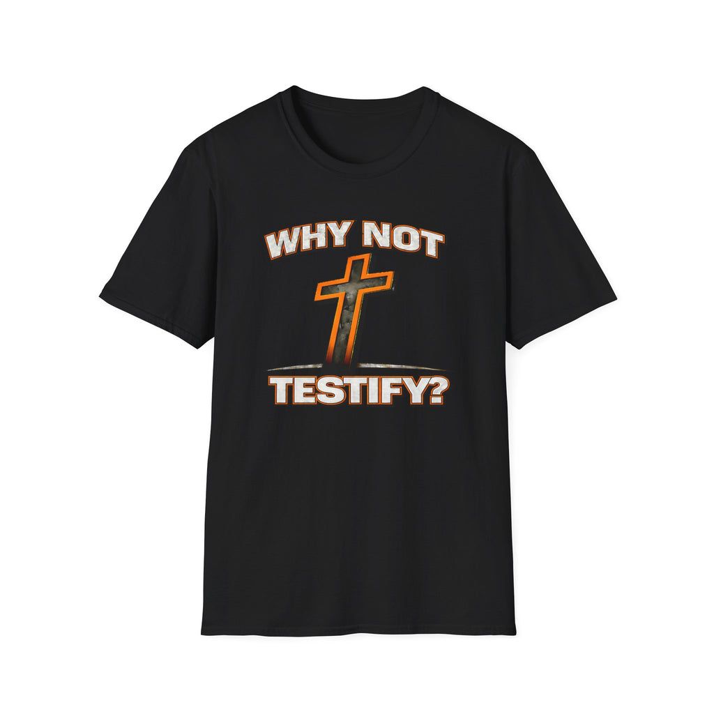 WHY NOT TESTIFY T-Shirt