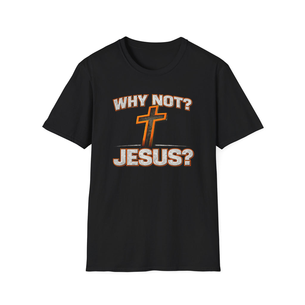WHY NOT JESUS T-Shirt