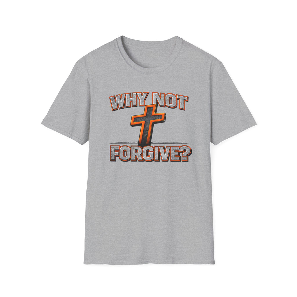 Why Not Forgive  T-Shirt