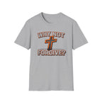 Why Not Forgive  T-Shirt