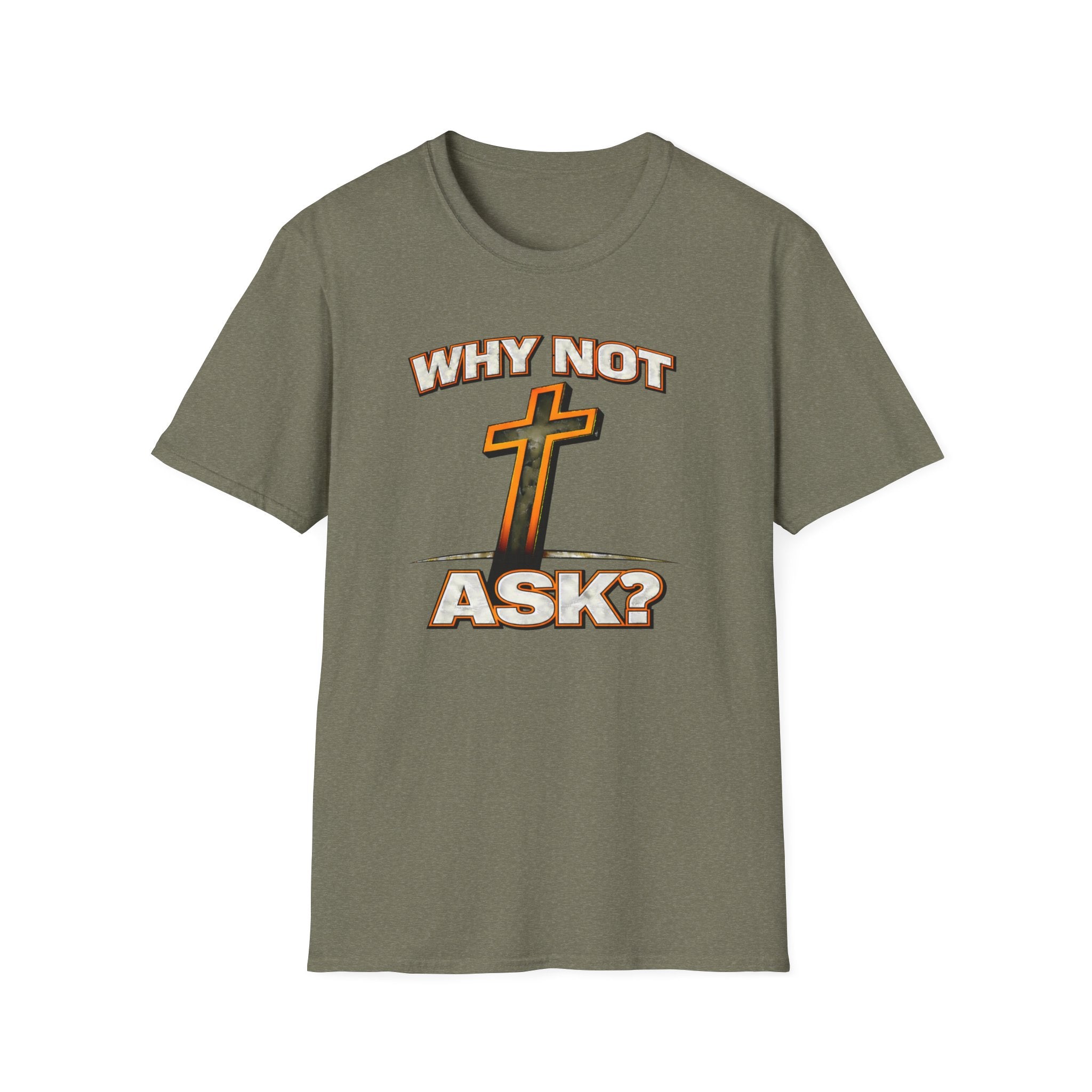 WHY NOT ASK? T-Shirt