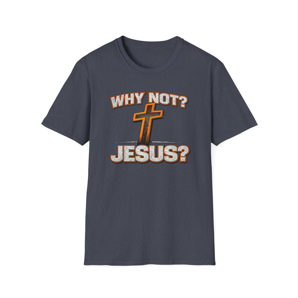 WHY NOT JESUS T-Shirt