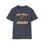 WHY NOT JESUS T-Shirt