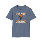 WHY NOT JESUS T-Shirt