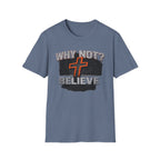 Why Not Believe T-Shirt