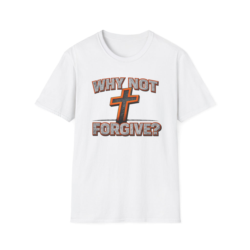 Why Not Forgive  T-Shirt