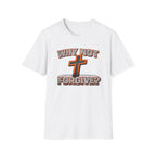 Why Not Forgive  T-Shirt