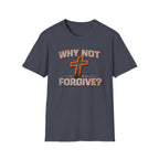 Why Not Forgive  T-Shirt