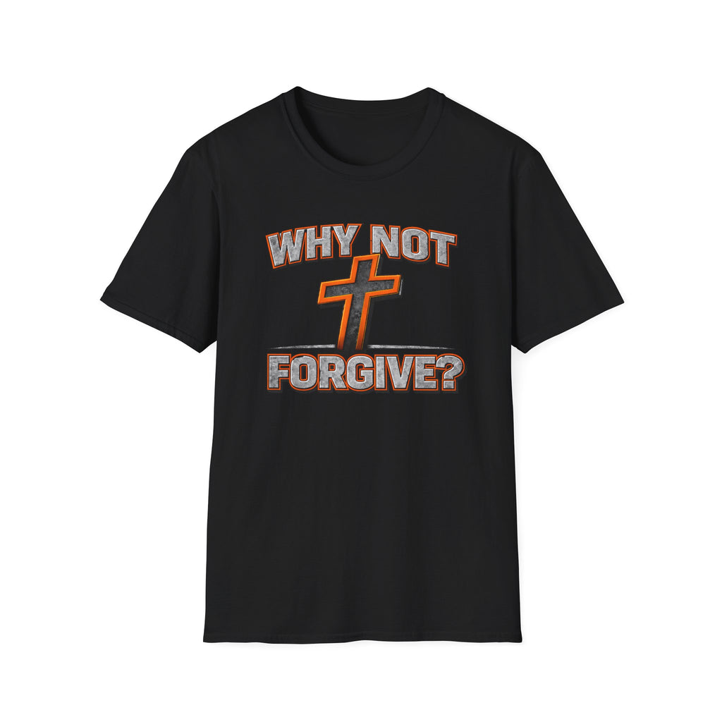 Why Not Forgive  T-Shirt