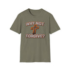 Why Not Forgive  T-Shirt