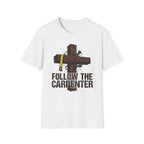 Follow the Carpenter T-Shirt — Christian Cross Carpenter Tools Faith Tee