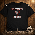 Why Not Grace T-Shirt